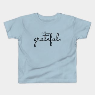 Always Grateful Positive Affirmation Quote Kids T-Shirt